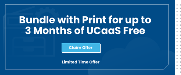 bundle with print for up to 3 months of UCaaS free